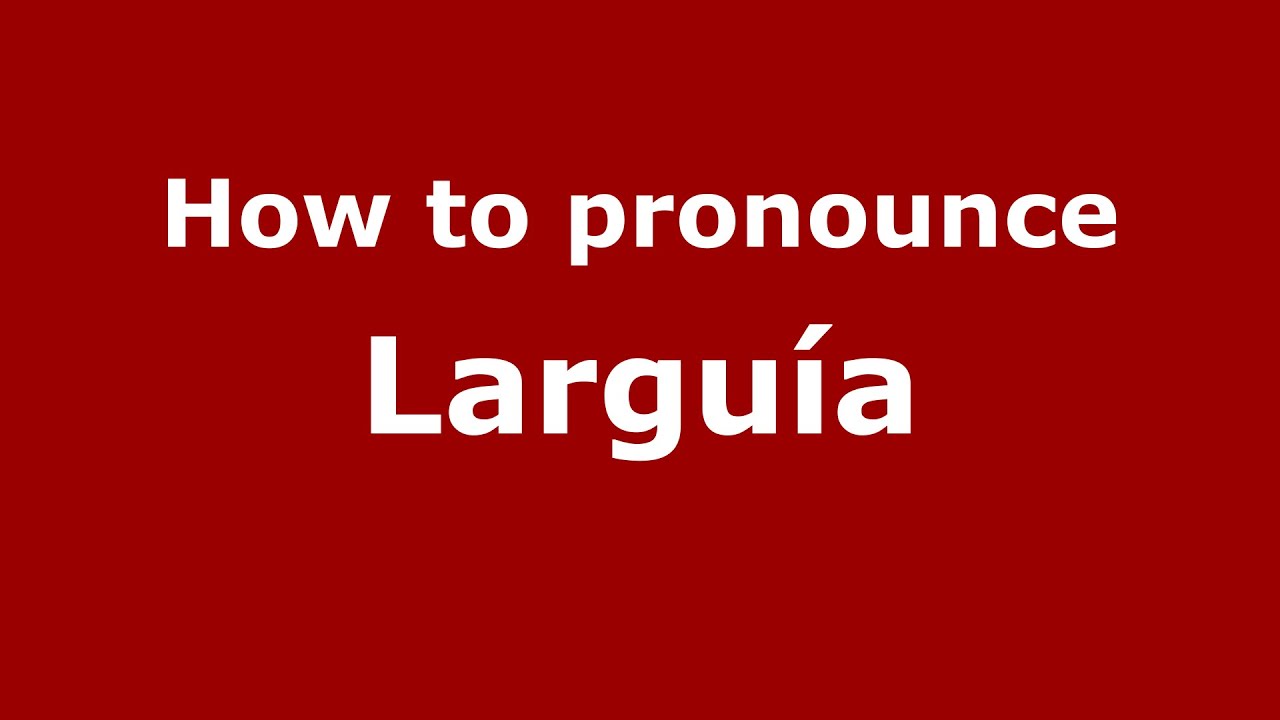 How to pronounce Larguía (Spanish/Argentina) - PronounceNames.com