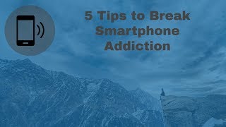 5 Tips to Break Your Smartphone Addiction!