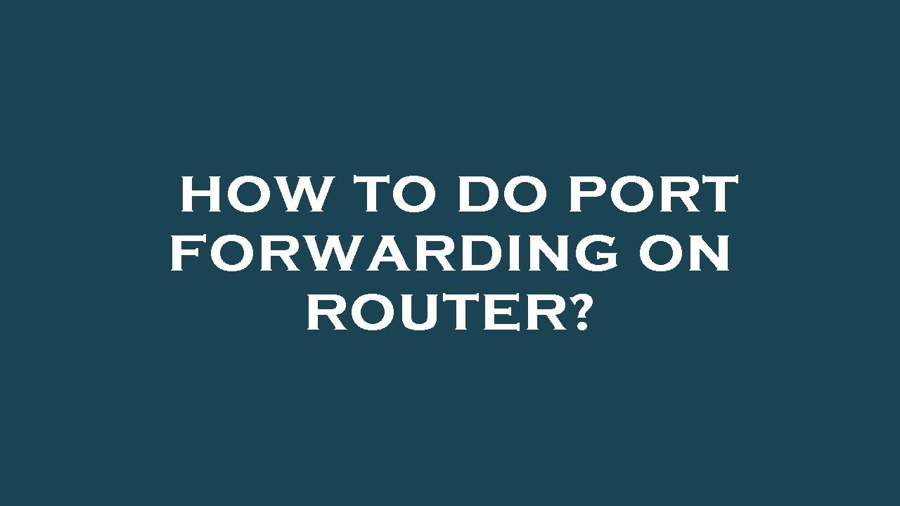 How to do port forwarding on router? - YouTube
