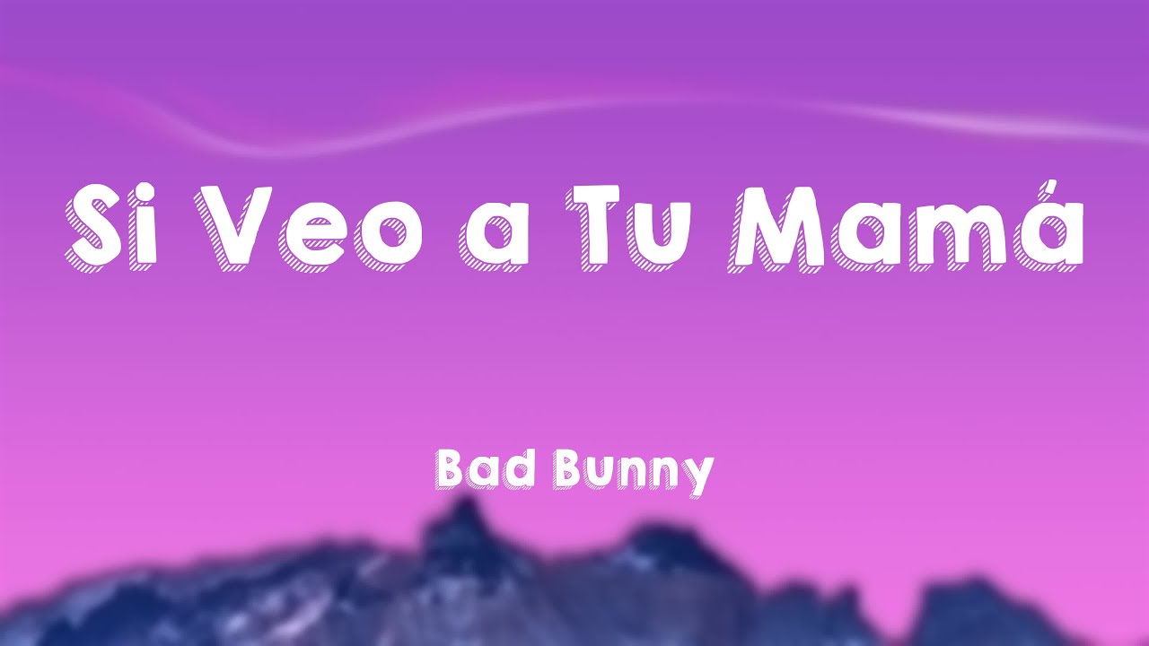Si Veo a Tu Mamá Bad Bunny (Lyrics) 🌾 YouTube