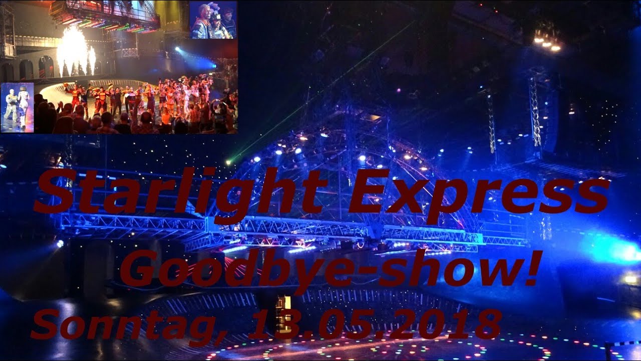 Starlight Express Goodbye-Show! Sonntag 13.05.2018