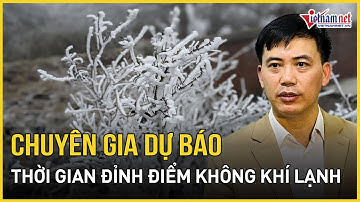 Miền Bắc đón đợt rét mạnh nhất từ đầu đông, chuyên gia dự báo thời điểm nhiệt độ xuống cực thấp