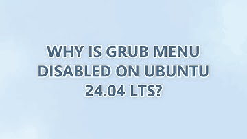 Why is Grub menu disabled on Ubuntu 24.04 LTS?