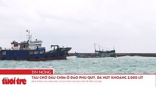 Tàu chở dầu chìm ở đảo Phú Quý, đã hút khoảng 2.000 lít