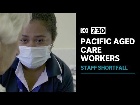 Aged care sector recruits pacific island workers to plug staff shortfall | 7. 30