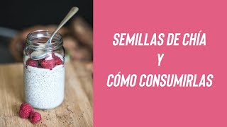 CÓMO CONSUMIR LAS SEMILLAS DE CHÍA