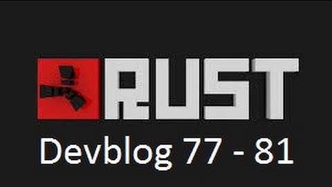 Rust Update Devblog 77 - 81