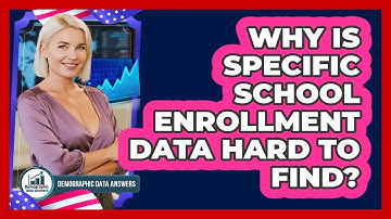 Why Is Specific School Enrollment Data Hard To Find? - Demographic Data Answers