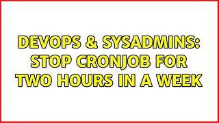 DevOps & SysAdmins: Stop cronjob for two hours in a week