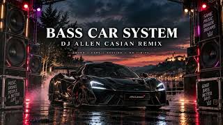 Bass Car System 💯 (Hategana) Dj Allen Casian Remix 2026 🔊