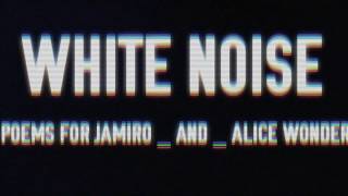 Video thumbnail of "Poems for Jamiro feat. Alice Wonder - White Noise (Lyric Video)"
