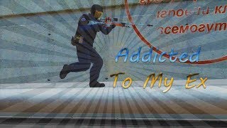 Addicted To My EX A Counter Strike Global Offensive Frag Edit