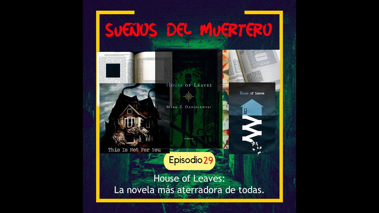 Ep. 29 House of Leaves, La novela más aterradora de todas. YouTube