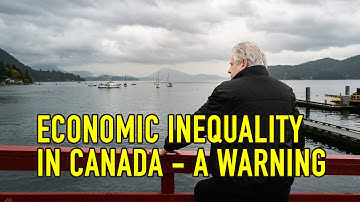 ECONOMIC INEQUALITY IN CANADA - A WARNING!!