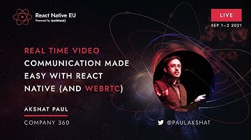 React Native EU 2021: Akshat Paul - Real Time video communication made easy with RN (and WebRTC)