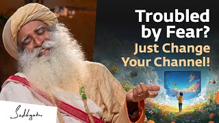 Troubled by Fear? Just Change Your Channel! - Sadhguru screenshot 5