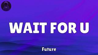 Future - WAIT FOR U (feat. Drake & Tems) (Lyrics)