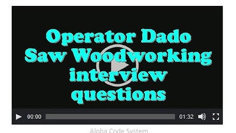 Operator Dado Saw Woodworking interview questions