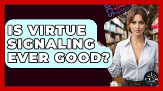 Celebrity Is Virtue Signaling Ever Good? - The Ethical Compass Net Worth
