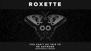 Roxette - You Can&#39;t Do This To Me Anymore [Instrumental Remake]
