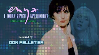 Enya - I could never say goodbye (Billie Eilish Remix) - Remixed by Don Pelletier