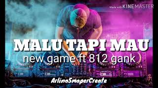 Malu Tapi Mau. new game (ft 812 gank)