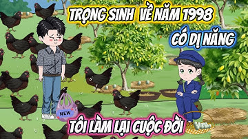 Trọng Sinh Về Năm 1998 Có Dị Năng, Tôi Làm Lại Cuộc Đời Full Bộ | Vietsub Xuyên Không