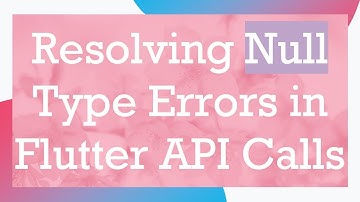 Resolving Null Type Errors in Flutter API Calls