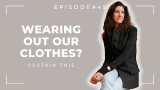 Why don't we wear our clothes to death anymore? | Episode 45 | Sustain This Podcast
