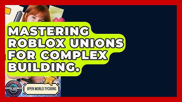 Mastering Roblox Unions For Complex Building. - Open World Tycoons