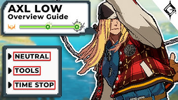 AXL LOW Guilty Gear STRIVE Overview Guide | Zoning, TimeStop Combos, and More!