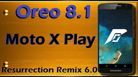 Stable Oreo 8.1 For Motorola Moto X Play (Resurrection Remix v6.0) Official Update and Review