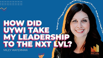 How Did UYWI Take My Leadership To The NXT LVL?  Miley Waterman