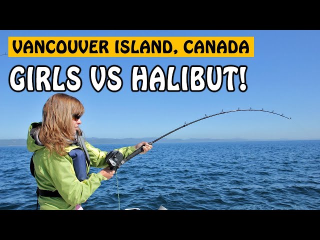 GIRLS VS BIG HALIBUT - Vancouver Island BC