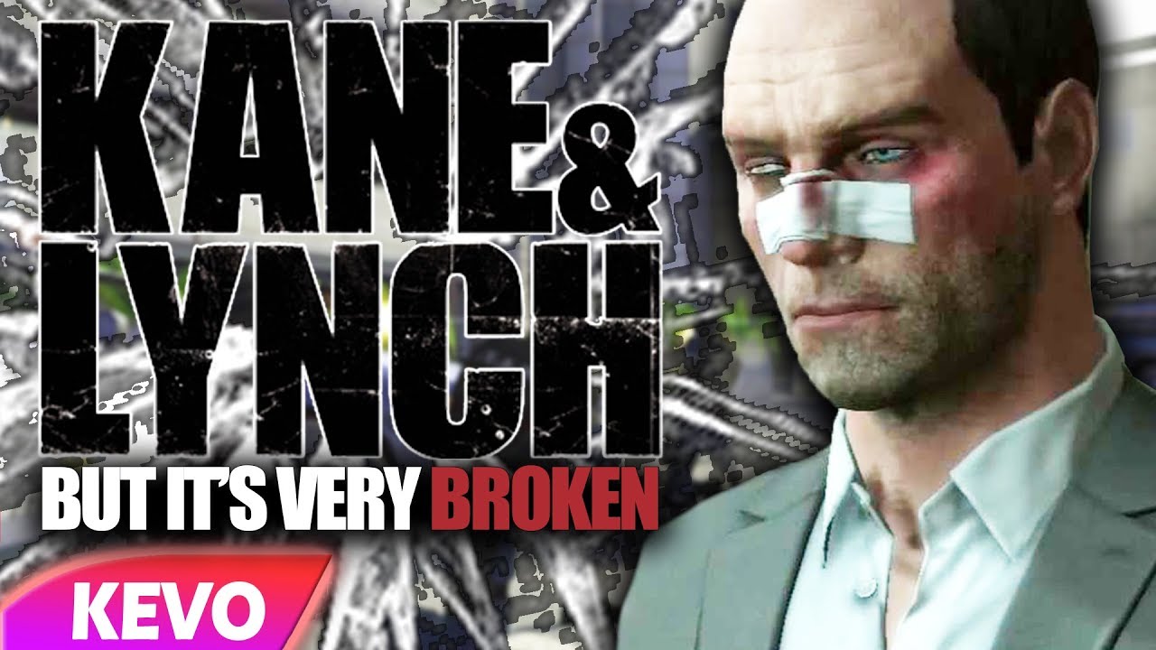 Kane and Lynch but it's very broken