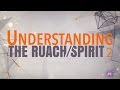 Understanding the Ruach/Spirit - Part 2