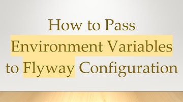 How to Pass Environment Variables to Flyway Configuration