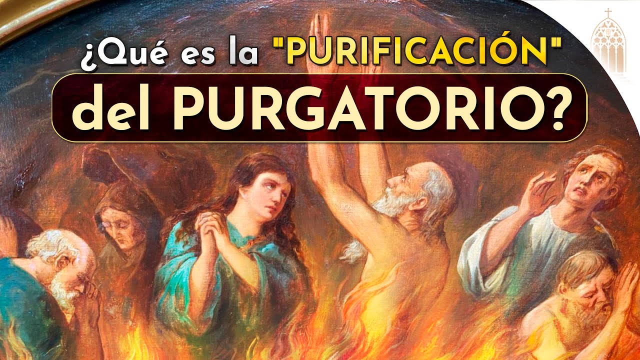 El DEBER de PURIFICACIÓN de las almas del PURGATORIO y cómo ayudarlas ...