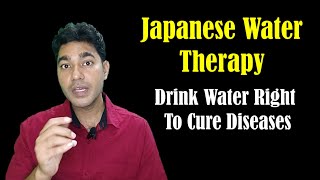 Japanese Water Therapy: Drink Water The Right Way to Cure Diseases