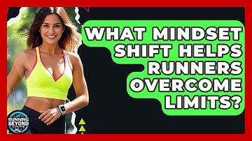 What Mindset Shift Helps Runners Overcome Limits? - Running Beyond Limits