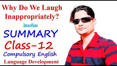 Why Do We Laugh Inappropriately? Summary | Class 12 Compulsory English (Unit 7)| NEB Notes