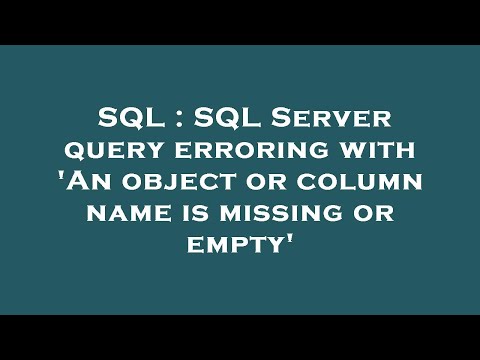 SQL : SQL Server query erroring with 'An object or column name is missing or empty'