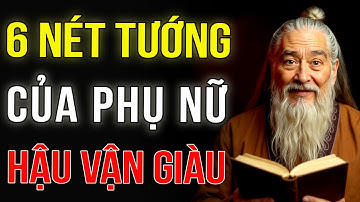 6 NÉT TƯỚNG Của Phụ Nữ GIỎI GIANG, 10 Người Có Thì 9 Người GIÀU SANG|TRÍ TUỆ TINH HOA