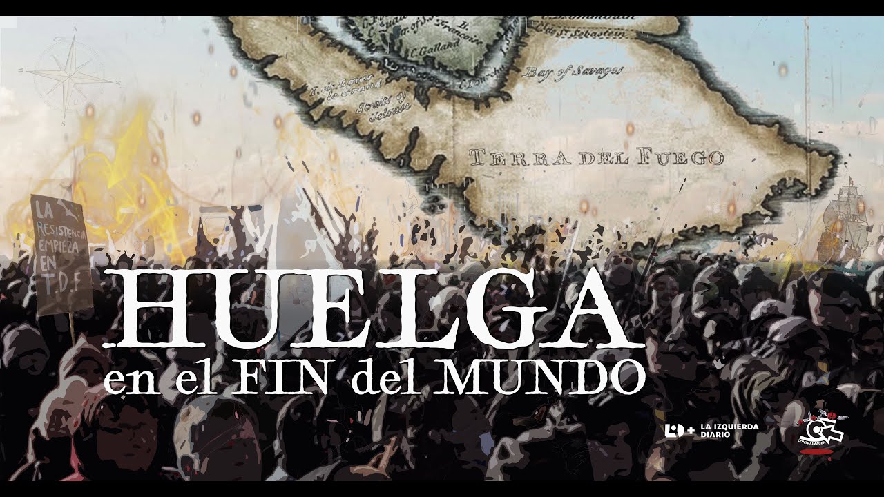 DOCUMENTAL - HUELGA en el FIN del MUNDO
