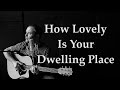 Hymn - HOW LOVELY IS YOUR DWELLING PLACE | Psalm 84