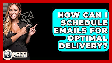 How Can I Schedule Emails For Optimal Delivery? - TheEmailToolbox.com