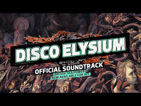 DISCO ELYSIUM - Soundtrack by British Sea Power NOW AVAILABLE FOR ALL (Official)