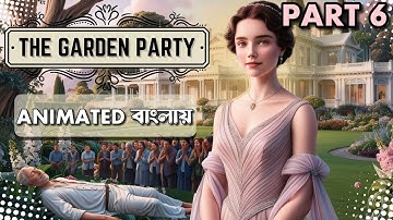 The Garden Party | Animated বাংলা | Class 11 Sem 2 | লাইন ধরে গল্প | PART 6 | WBCHSE | SBR
