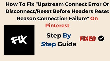Fix Upstream Connect Error Or Disconnect Reset Before Headers Reset Reason Connection Failure Pntrst