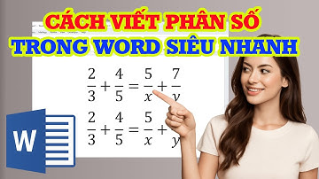 Cách viết phân số trong Word nhanh và đơn giản nhất